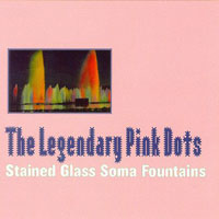 Legendary Pink Dots - Stained Glass Soma Fountains (CD 2)