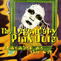 Legendary Pink Dots - Remember Me This Way