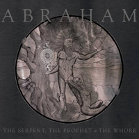 Abraham - The Serpent, The Prophet & The Whore