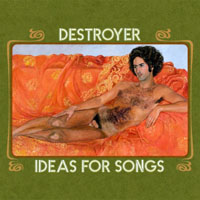 Destroyer (CAN) - Ideas For Songs