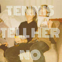 Tennis - Tell Her No (Single)