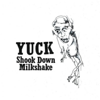 Yuck - Shook Down / Milkshake