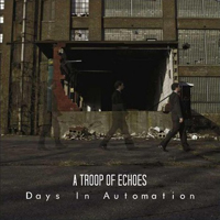Troop Of Echoes - Days In Automation