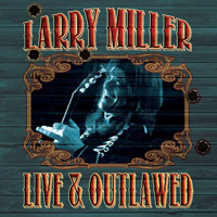 Larry Miller - Live & Outlawed (CD 1)