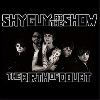 Shy Guys At The Show - The Birth Of Doubt