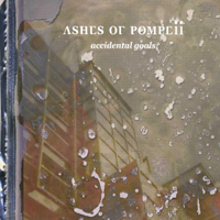 Ashes Of Pompeii - Accidental Goals