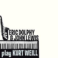 Eric Dolphy - Eric Dolphy & John Lewis Play Kurt Weill