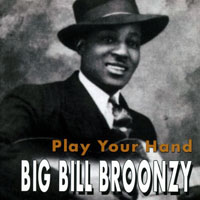 Big Bill Broonzy - Play Your Hand