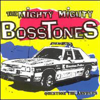 Mighty Mighty BossToneS - Question The Answers