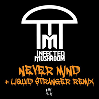 Infected Mushroom - Never Mind (EP)