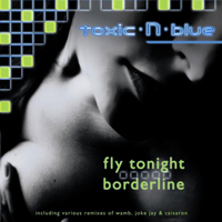 toxic N blue - Fly Tonight / Borderline