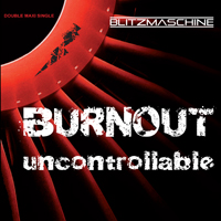 Blitzmaschine - Burnout/Uncontrollable