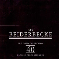 Bix Beiderbecke - Bix Beiderbecke - The Gold Collection (CD 1)