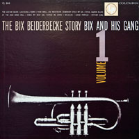 Bix Beiderbecke - The Bix Beiderbecke Story (Vol. 1: Bix And His Gang)