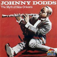 Johnny Dodds - The Myth Of New Orleans (1926-1929)