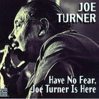 Big Joe Turner - Have No Fear, Joe Turner Is Here