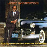 Jimmy Witherspoon - The Blues, The Whole Blues And Nothing But The Blues