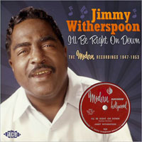 Jimmy Witherspoon - I'll Be Right On Down: The Modern Recordings, 1947-1953