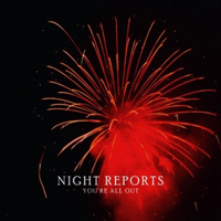 Night Reports - You're All Out