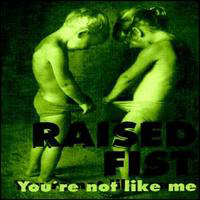 Raised Fist - You're Not Like Me