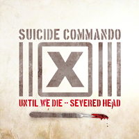 Suicide Commando - Until We Die/Severed Head