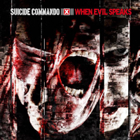 Suicide Commando - When Evil Speaks (Deluxe Edition CD1: When Evil Speaks)