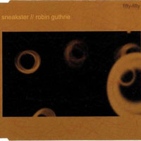 Robin Guthrie - Fifty-Fifty (Sneakster songs remixed)