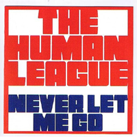 Human League - Never Let Me Go
