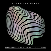 Young The Giant - Mirrorball / Mind Over Matter (Reprise)