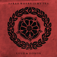 Sarah Where Is My Tea - Love & Honor