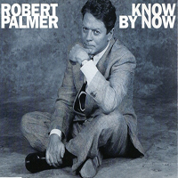 Robert Palmer - Know By Now (Single)