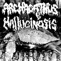 Archagathus - Archagathus / Hallucinosis (split)