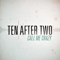 Ten After Two - Call Me Crazy (Single)
