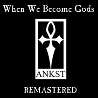 ANKST - When We Become Gods