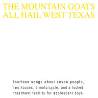 Mountain Goats - All Hail West Texas