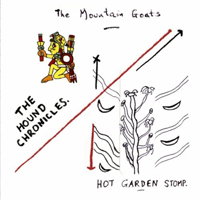 Mountain Goats - The Hound Chronicles - Hot Garden Stomp (CD 1: Hot Garden Stomp)