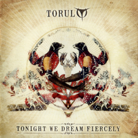 Torul - Tonight We Dream Fiercely