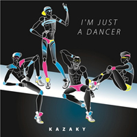 Kazaky - I'm Just A Dancer