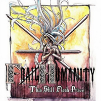 Frail Humanity - This Still Flesh Prison