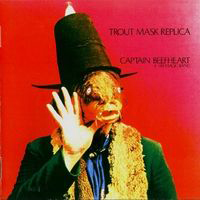 Captain Beefheart & His Magic Band - Trout Mask Replica