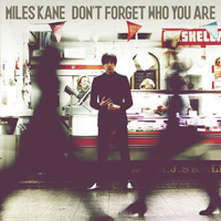 Miles Kane - Don't Forget Who You Are (Deluxe)
