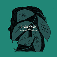 I Am Oak - Field Studies (Single)