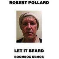 Robert Pollard And His Soft Rock Renegades - Let It Beard (Boombox Demos)