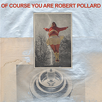Robert Pollard And His Soft Rock Renegades - Of Course You Are