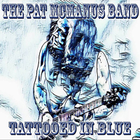 Pat McManus & The Pat McManus Band - Tattooed In Blue