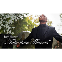 Ray Horton - Take These Flowers (Single)