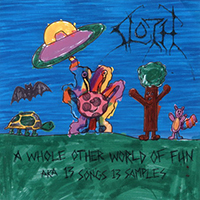 Sloth (USA) - A Whole Other World Of Fun A.K.A. 13 Songs 13 Samples