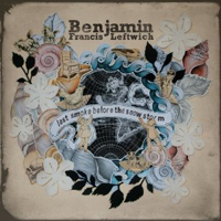 Benjamin Francis Leftwich - Last Smoke Before The Snowstorm