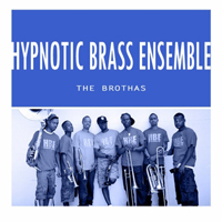 Hypnotic Brass Ensemble - The Brothas