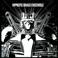 Hypnotic Brass Ensemble - Bulletproof Brass!